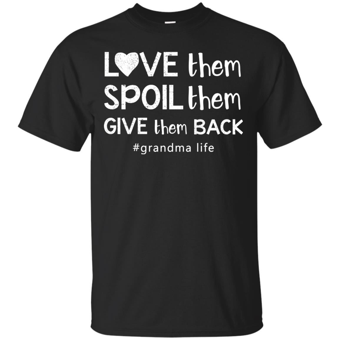 Love Them Spoil Them Give Them Back Grandma Life Shirt Black