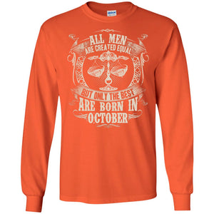 All Men Are Created Equal, But Only The Best Are Born In October T-shirtG240 Gildan LS Ultra Cotton T-Shirt