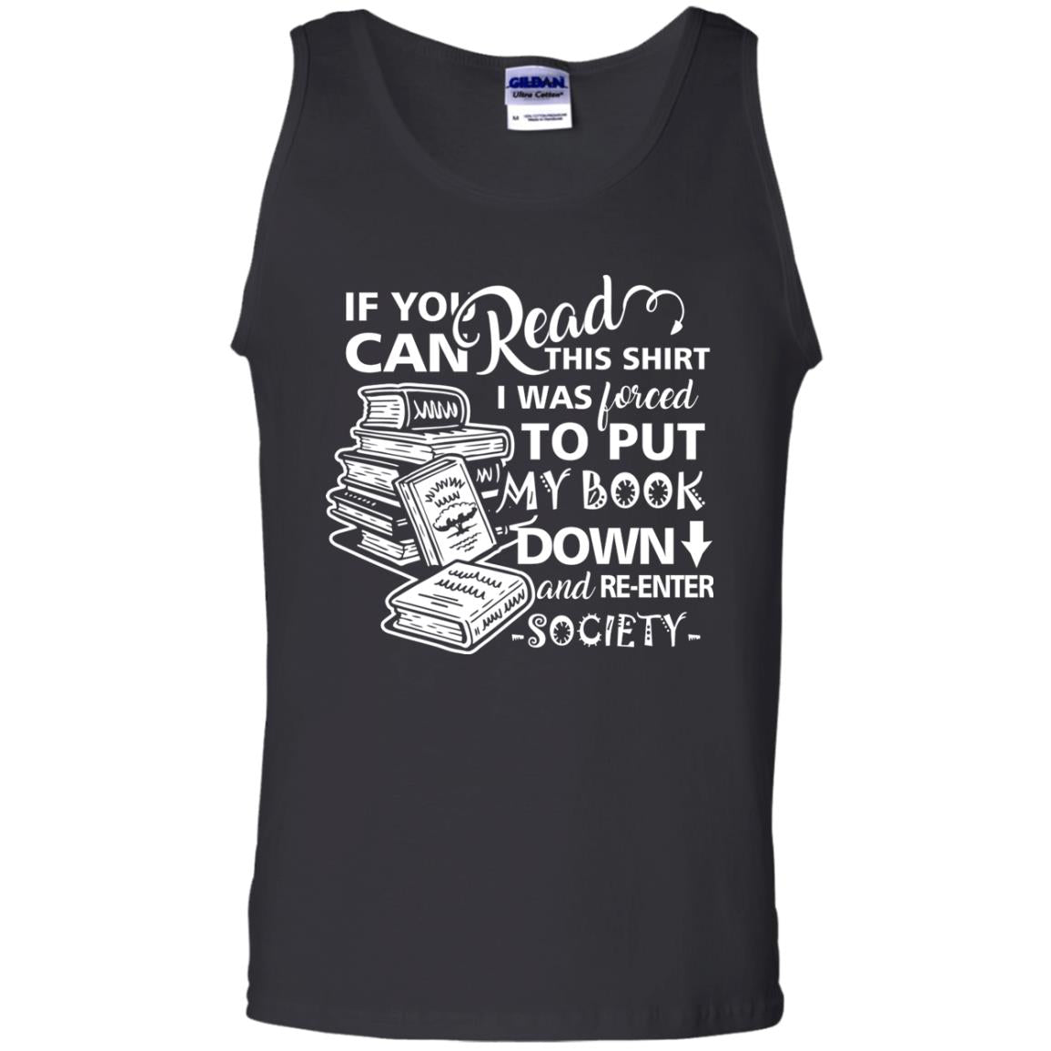 Book Lover T-shirt If You Can Read This Shirt I Was Forced To Put My Book Down And Re-enter Society Black