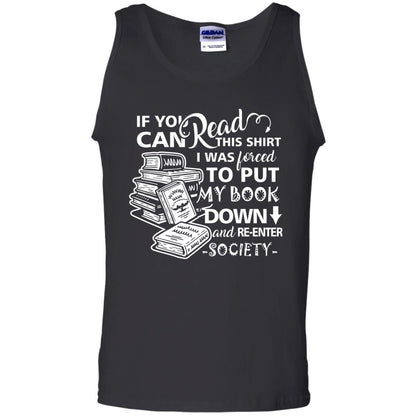 Book Lover T-shirt If You Can Read This Shirt I Was Forced To Put My Book Down And Re-enter Society Black