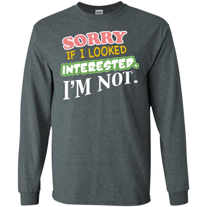 Sorry If I Looked Interested I'm Not Best Quote Shirt Dark Heather
