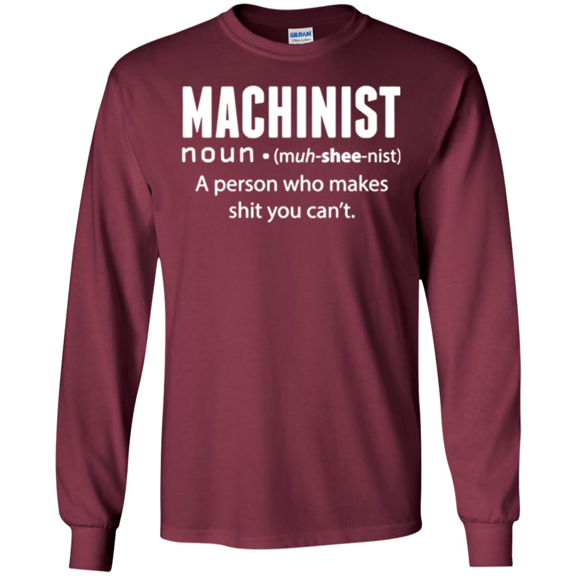A Person Who Makes Shit You Can't Machinist Definition T-shirt Maroon