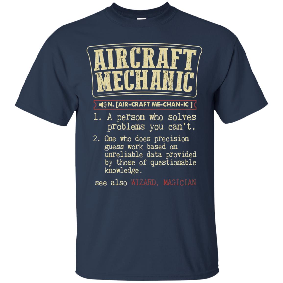 Aircraft Mechanic A Person Who Solves Problem You Cant One Who Does Precision Guess Work Based On Unreliable Data Provided By Those Of Questionable Knowledge Navy