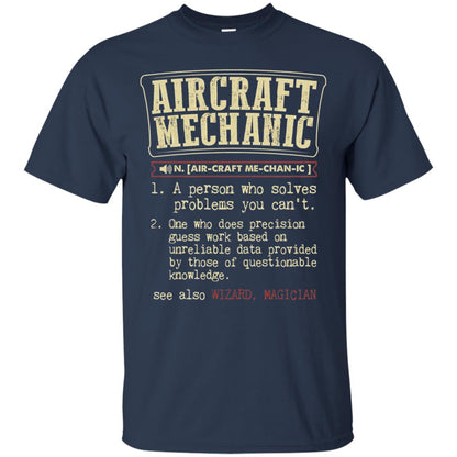 Aircraft Mechanic A Person Who Solves Problem You Cant One Who Does Precision Guess Work Based On Unreliable Data Provided By Those Of Questionable Knowledge Navy