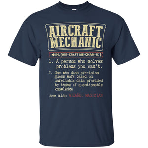 Aircraft Mechanic A Person Who Solves Problem You Cant One Who Does Precision Guess Work Based On Unreliable Data Provided By Those Of Questionable Knowledge