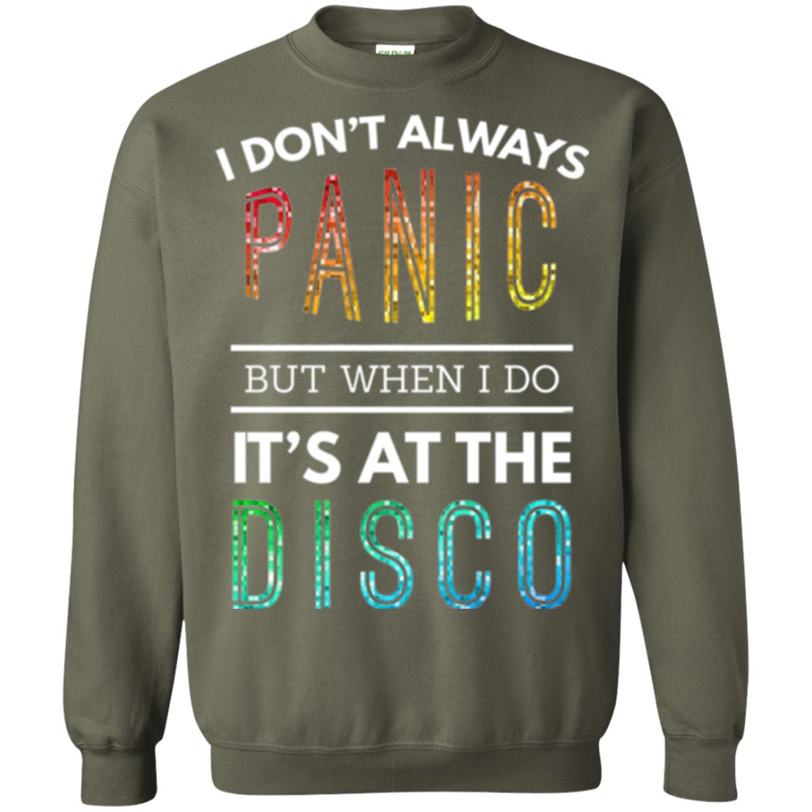 Disco Lovers T-shirt Don_t Always Panic But When I Do It_s At The Disco Military Green