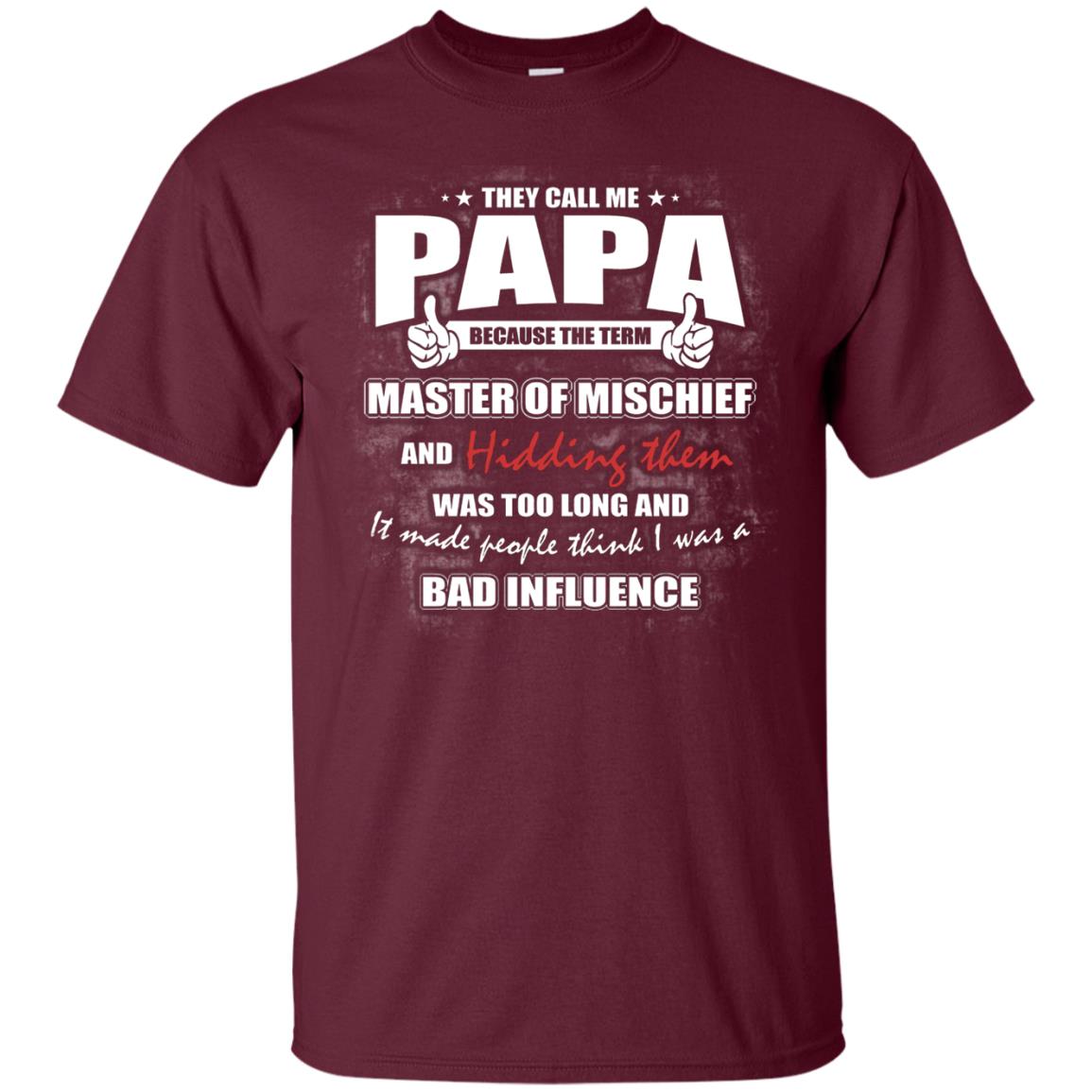 They Call Me Papa Because Master Of Mischief And Hiding Them Was Too Long And It Made People Think I Was A Bad Influence Maroon