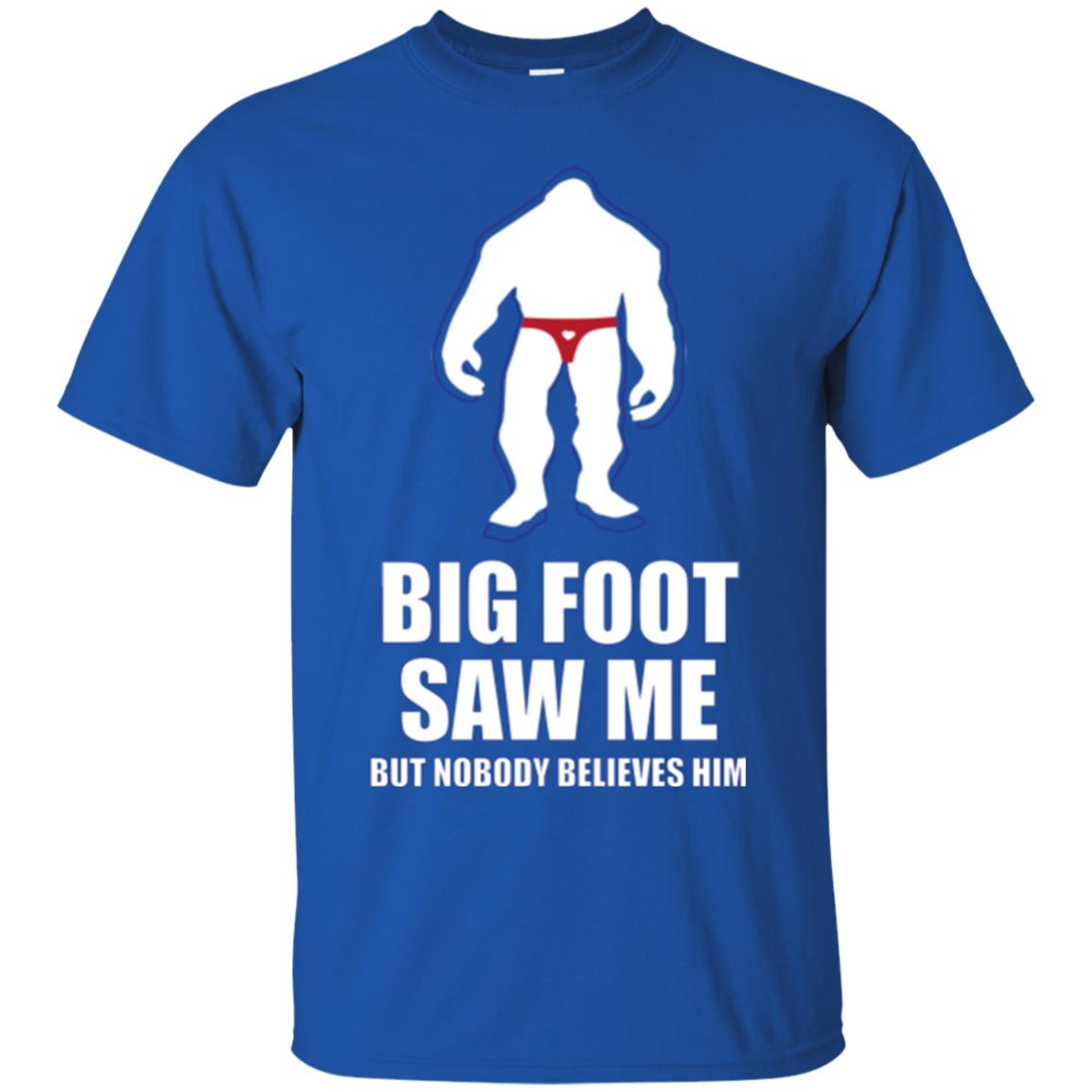 Big Foot Saw Me But Nobody Believes Him T-shirt Royal