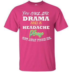 You Smell Like Drama And Headache Please Get Away From Me ShirtG200 Gildan Ultra Cotton T-Shirt