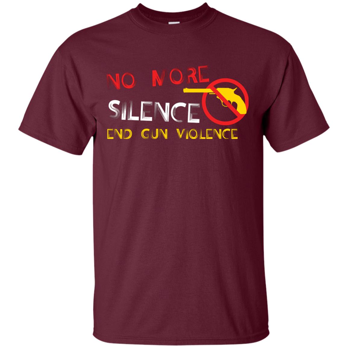 Anti Gun T-shirt No More Silence End Gun Violence Maroon