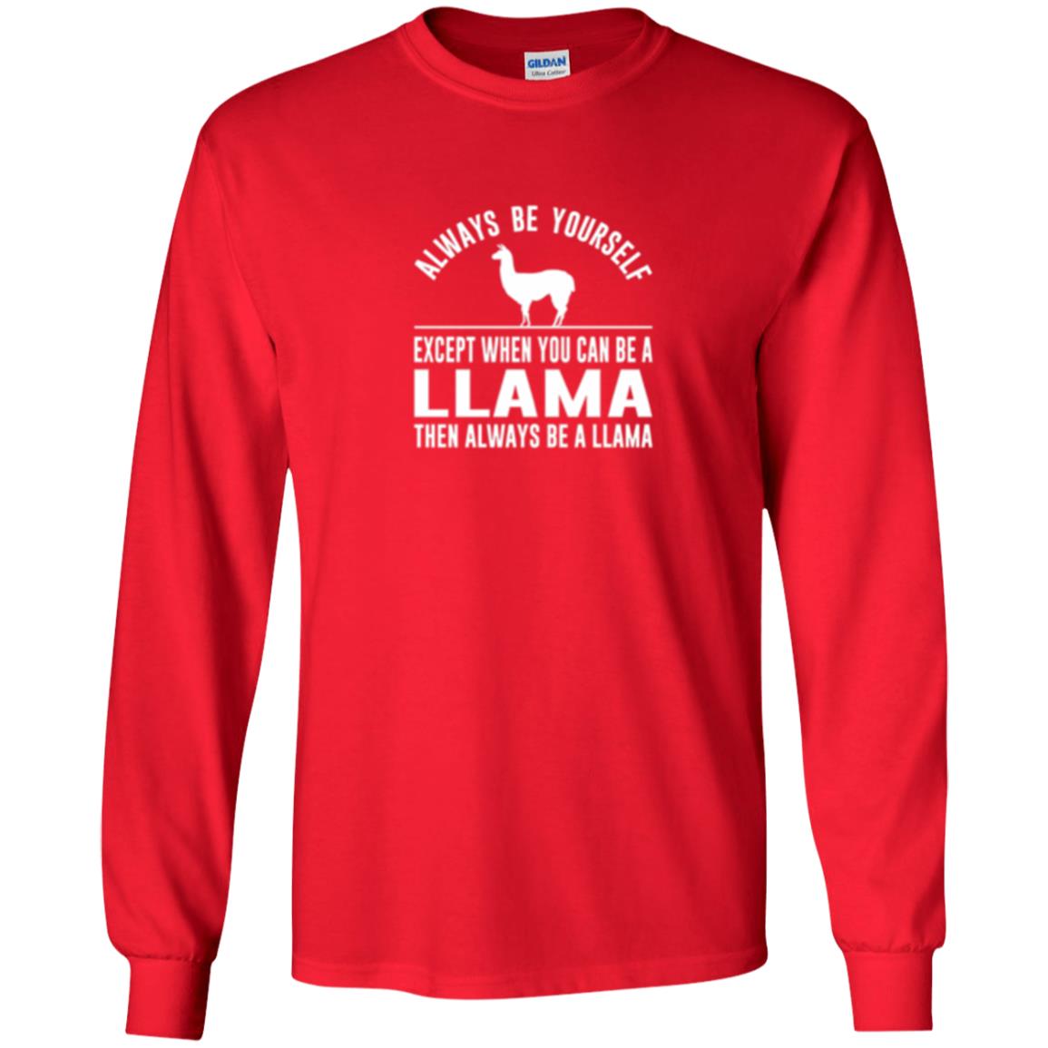 Llama T-shirt Always Be Yourself - Except When You Can Be A Llama Red