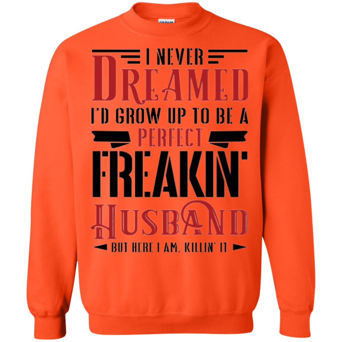 Husband T-shirt I Never Dreamed To Be A Perfect Freakin' Husband Orange