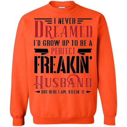 Husband T-shirt I Never Dreamed To Be A Perfect Freakin' Husband Orange