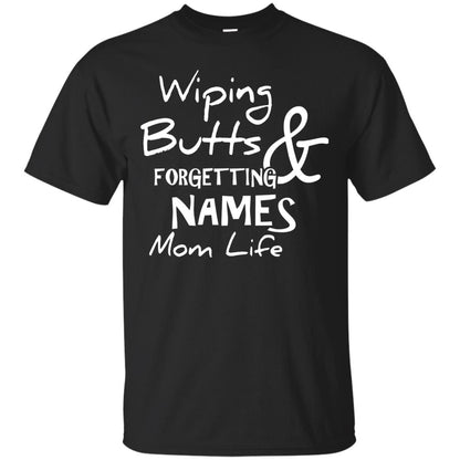 Mommy T-shirt Wiping Butts And Forgetting Names Mom Life Black