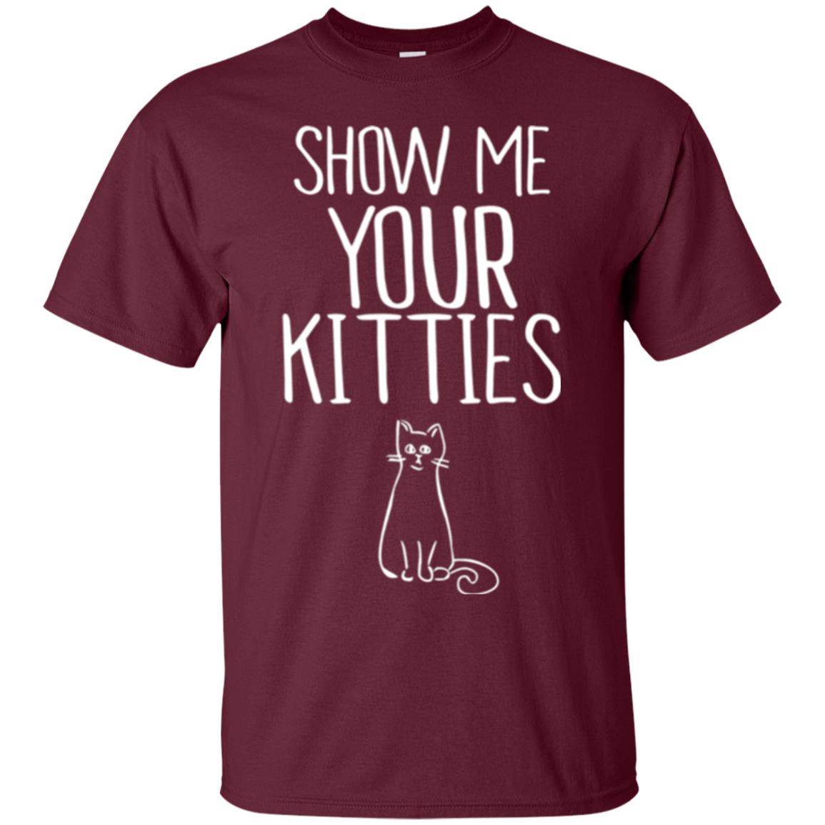 Cat Lovers T-shirt Show Me Your Kitties Maroon