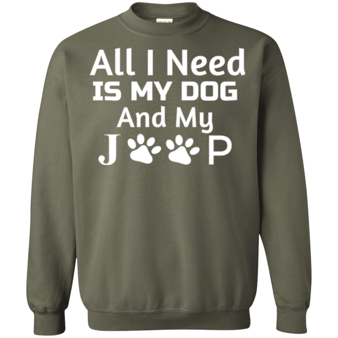 Dogs Lover T-shirt All I Need Is My Dog And My Jeep Military Green