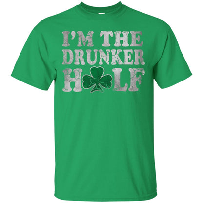 I_m The Drunker Half Saint Patrick_s Day T-shirt Irish Green