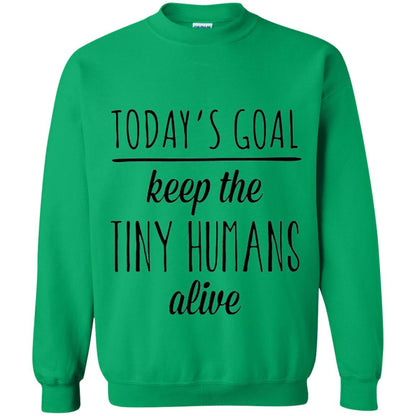 Mother_s Day T-shirt Today_s Goal Keep The Tiny Humans Alive Irish Green