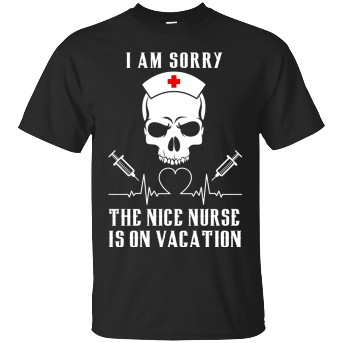 I Am Sorry The Nice Nurse Is On Vacation Nurse T-shirt Black