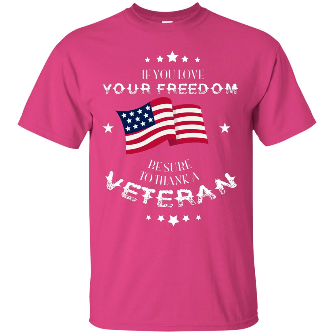 If You Love Your Freedom Be Sure To Thanks A Veteran Shirt Heliconia