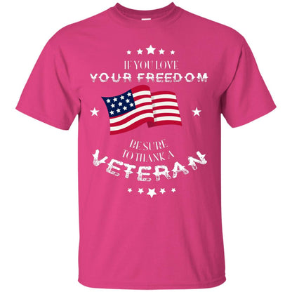 If You Love Your Freedom Be Sure To Thanks A Veteran Shirt Heliconia