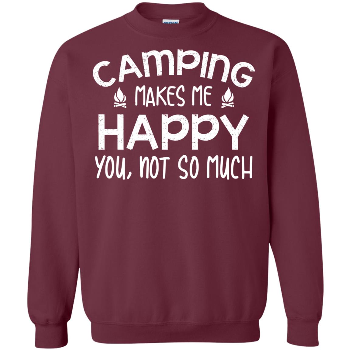 Camping Makes Me Happy You, Not So Much Camping Shirt For Camper Maroon