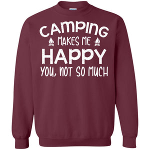 Camping Makes Me Happy You, Not So Much Camping Shirt For CamperG180 Gildan Crewneck Pullover Sweatshirt 8 oz.