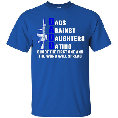 Dads Against Daughters Dating Shoot The First One And The Word Will Spread Shirt Royal