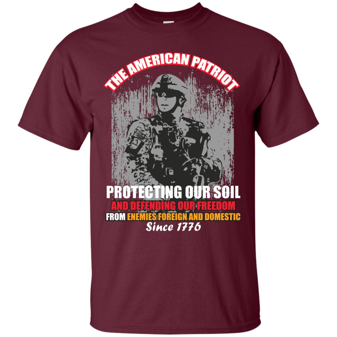 Military T-Shirt The American Patriot Protecting Our Soil And Defending Our Freedom From Enemies Foreign And Domestic Since 1776 Maroon