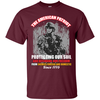 Military T-Shirt The American Patriot Protecting Our Soil And Defending Our Freedom From Enemies Foreign And Domestic Since 1776 Maroon
