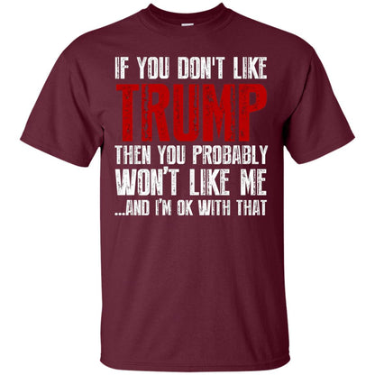 If You Don_t Like Trump Anti Trump T-shirt Maroon