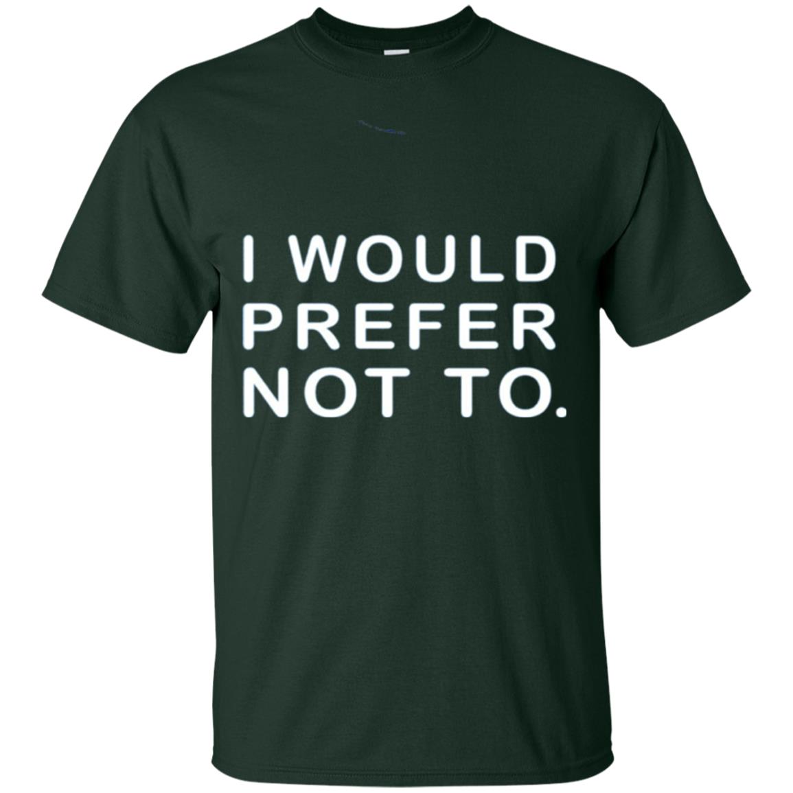 I Would Prefer Not To Funny Sayings T-shirt Forest