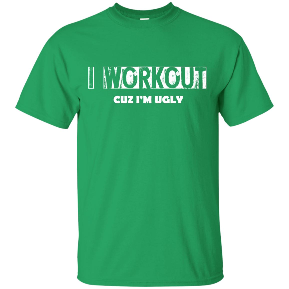 Gymer T-shirt I Workout Cuz I'm Ugly Irish Green