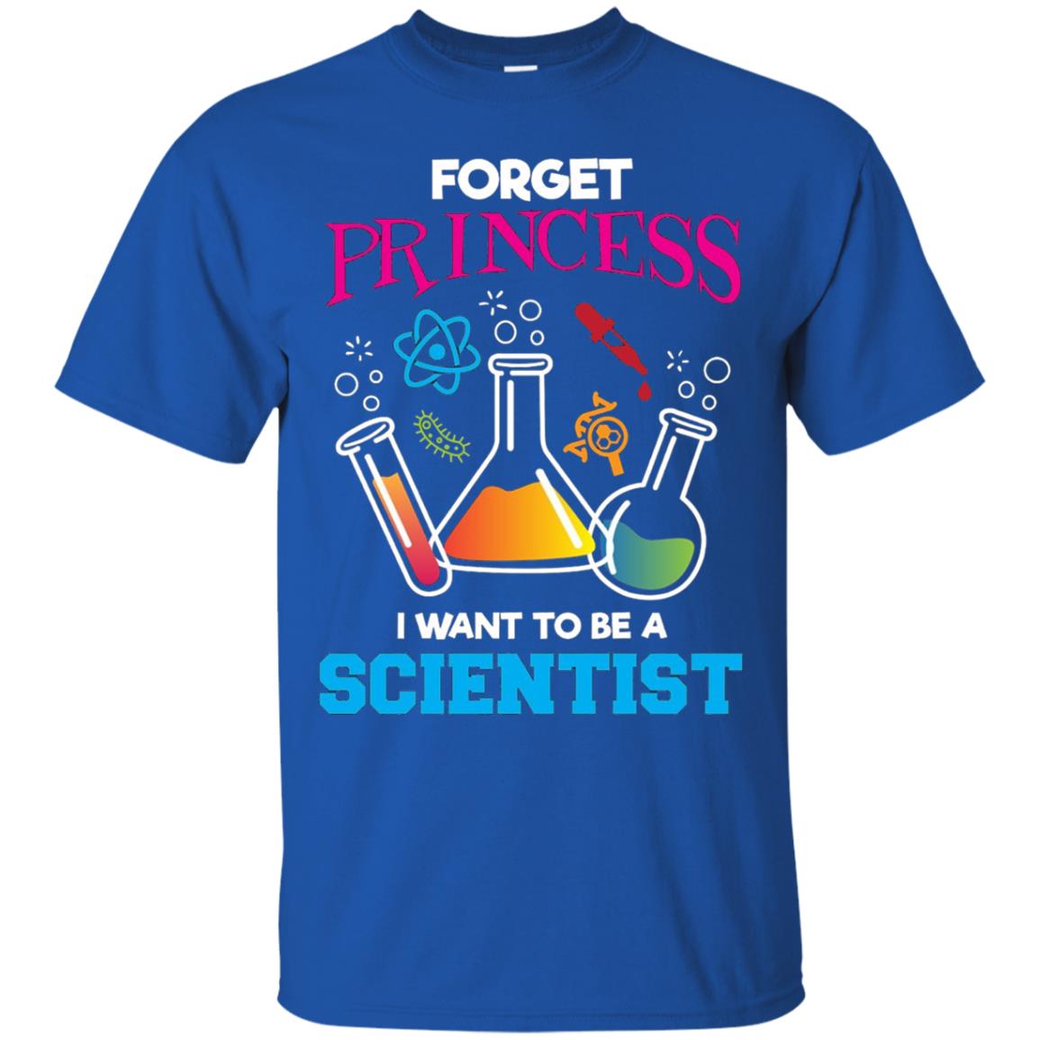 Forget Princess I Want To Be A Scientist Shirt Chemistry Royal