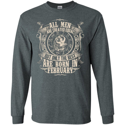 All Men Are Created Equal, But Only The Best Are Born In February T-shirt Dark Heather