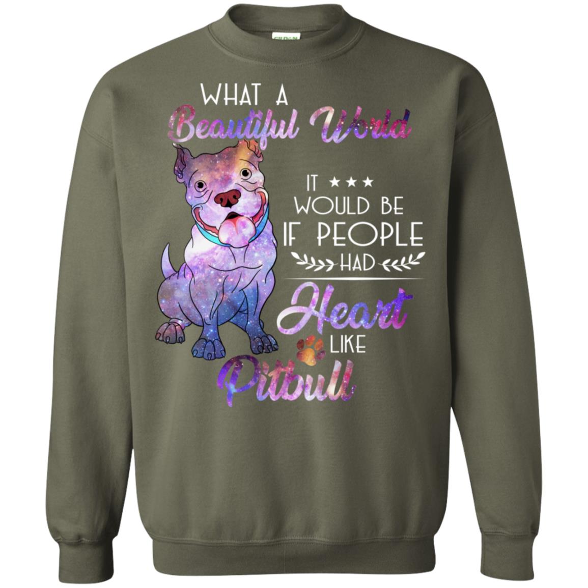 What A Beautiful World It Would Be If People Had Heart Like Pitbull Shirt Military Green
