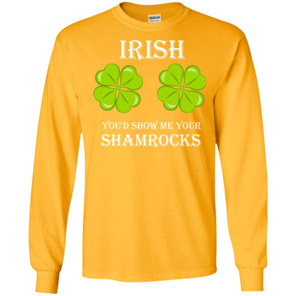 Saint Patrick's Day T-shirt Irish You'd Show Me Your Shamrocks Gold