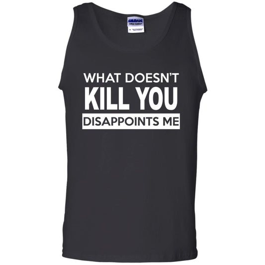What Doesn_t Kill You Disappoints Me T-shirt Black