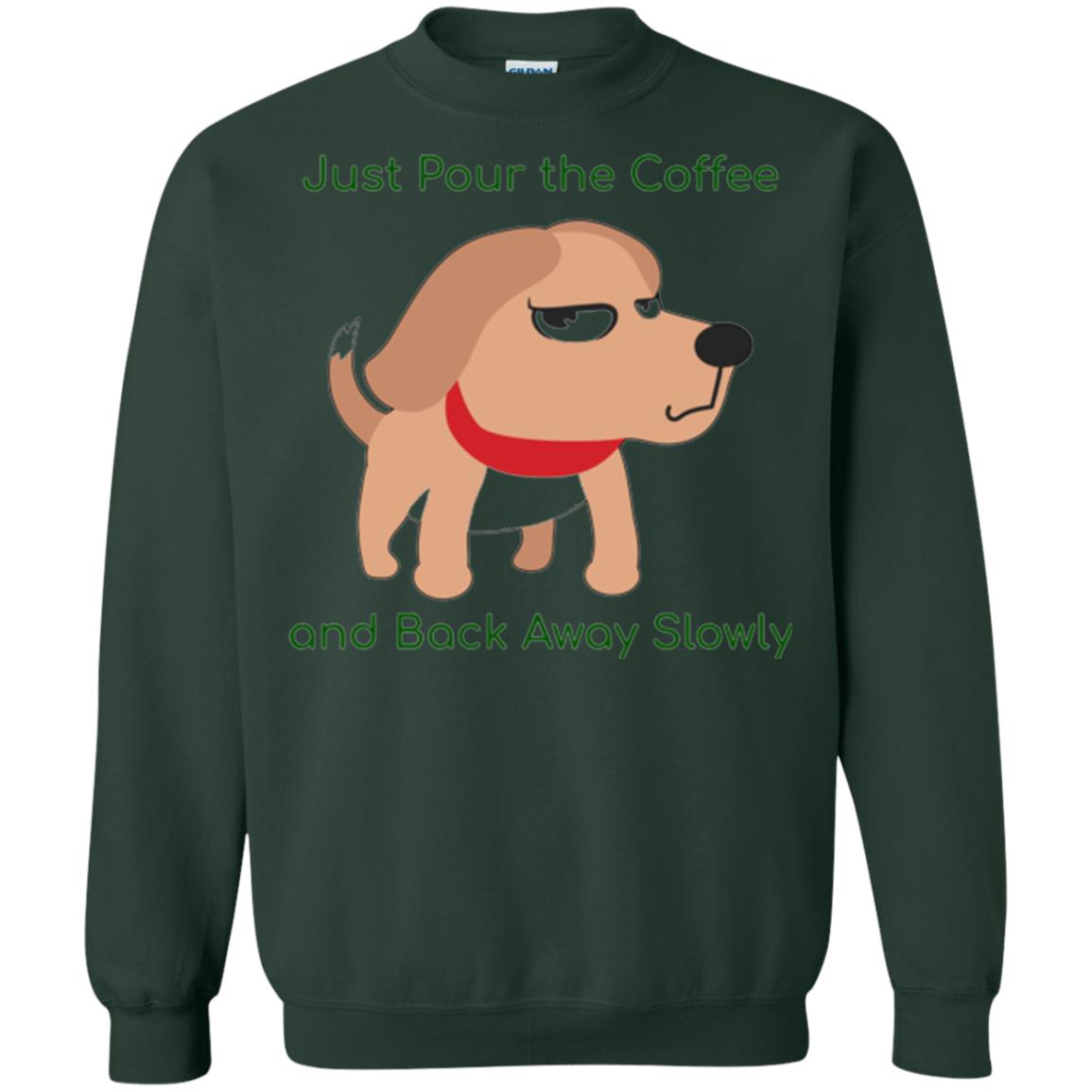 Just Pour The Coffee And Back Away Slowly T-shirt Cute Dog Forest Green