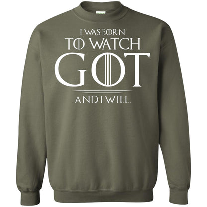 I Was Born To Watch Got And I Will Game Of Thrones Fan T-shirt Military Green
