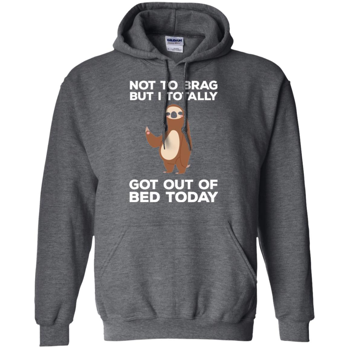Funny Sloth T-shirt Not To Brag But I Totally Got Out Of Bed Today Dark Heather