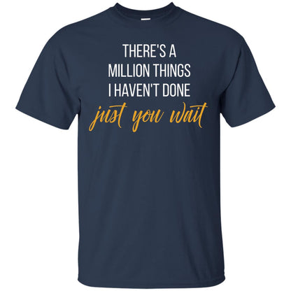 There_s A Million Things I Haven_t Done Just You Wait T-shirt Navy