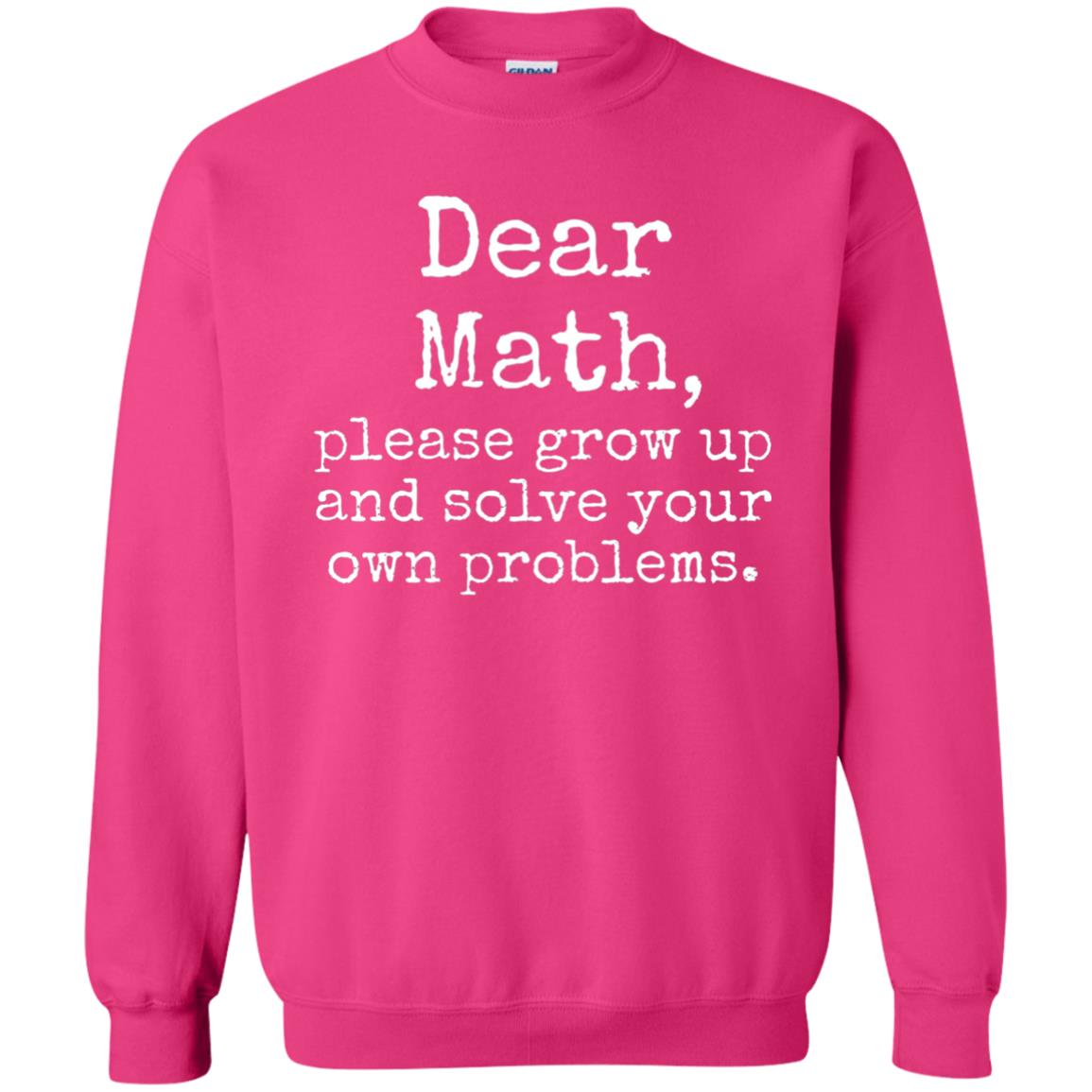 Dear Math Grow Up And Solve Your Own Problems Shirt Heliconia