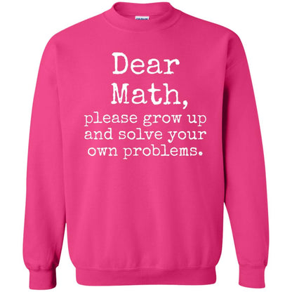 Dear Math Grow Up And Solve Your Own Problems Shirt Heliconia