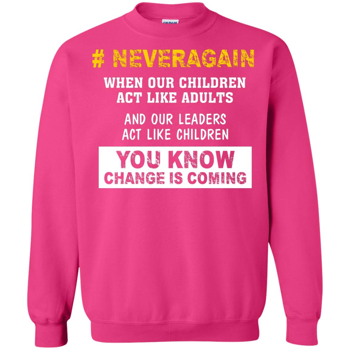 Neveragain When Our Children Act Like Adults And Our Leaders Act Like Children You Know Change Is Coming Gun Control T-shirt Heliconia