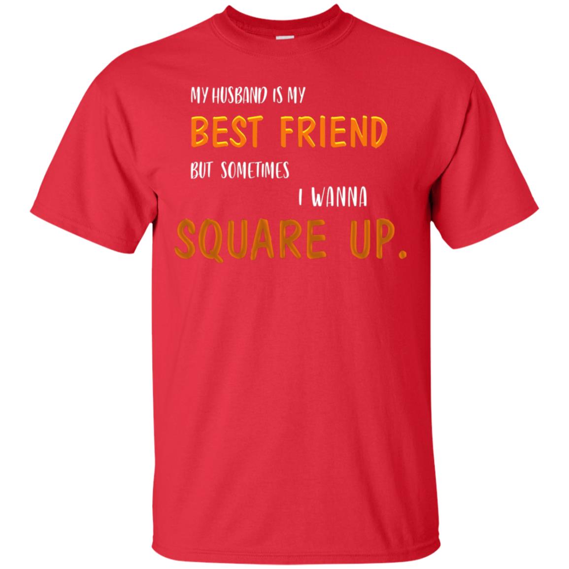 My Husband Is My Best Friend But Sometimes I Wanna Square Up Shirt Red