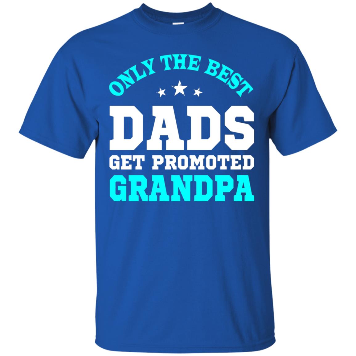 Only The Best Dads Get Promoted To Grandpa Shirt Royal
