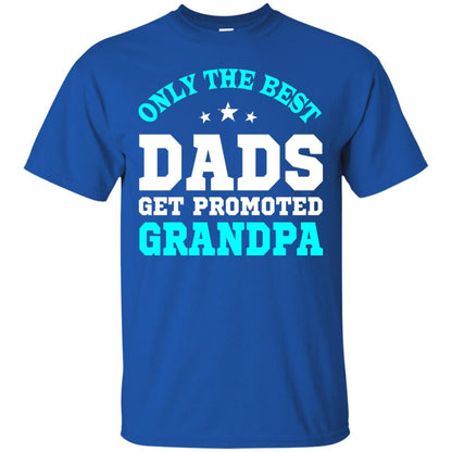 Only The Best Dads Get Promoted To Grandpa Shirt Royal