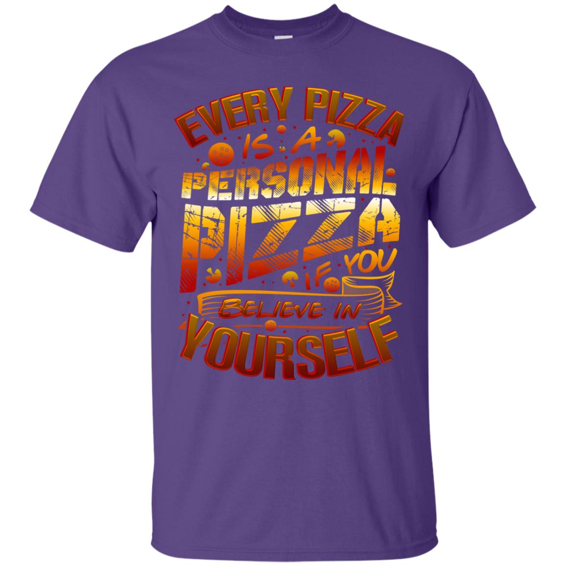 Every Pizza Is A Personal Pizza If You Believe In Yourself Shirt Purple