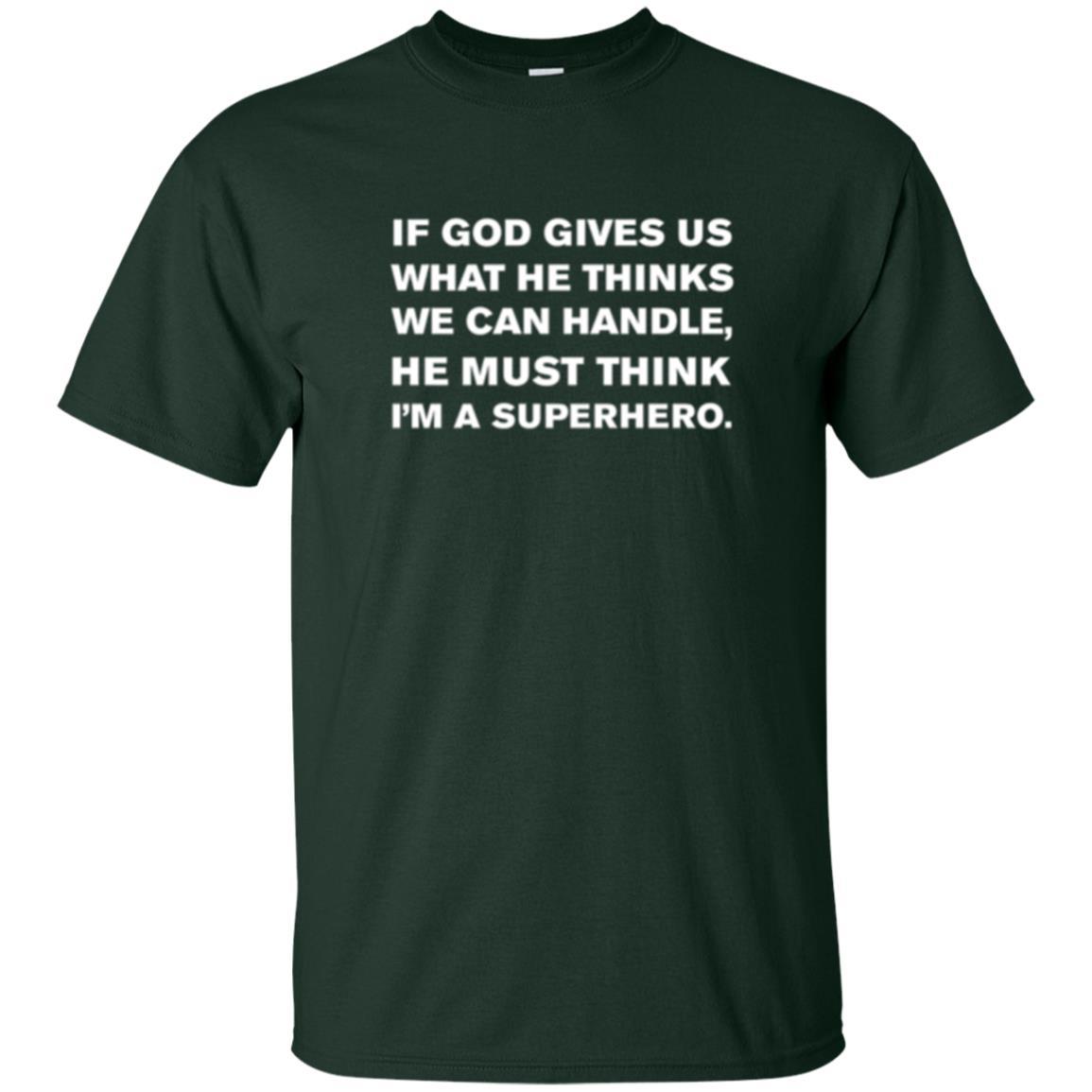 Christian T-shirt If God Gives Us What He Think We Can Handle